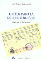 Couverture du livre « Un elu dans la guerre d'algerie - droiture et forfaiture » de Ould Aoudia J-P. aux éditions Tiresias