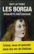 Couverture du livre « Les Borgia ; enquête historique » de Guy Le Thiec aux éditions Tallandier