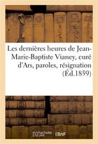 Couverture du livre « Les dernieres heures de jean-marie-baptiste vianey, cure d'ars ses paroles, sa resignation » de Peyri aux éditions Hachette Bnf