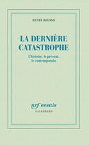 Couverture du livre « La dernière catastrophe ; l'histoire, le présent, le contemporain » de Henry Rousso aux éditions Gallimard