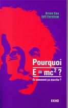 Couverture du livre « Pourquoi E=MC2 ? et comment ca marche? » de Brian Cox et Jeff Forshaw aux éditions Dunod
