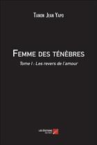 Couverture du livre « Femme des ténèbres t.1 » de Tanon Jean Yapo aux éditions Editions Du Net