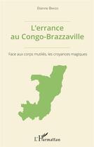 Couverture du livre « L'errance au Congo Brazzaville ; face aux corps mutilés, les croyances magiques » de Etienne Bakissi aux éditions L'harmattan