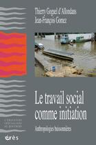 Couverture du livre « Le travail social comme initiation ; anthropologies buissonnières » de  aux éditions Eres