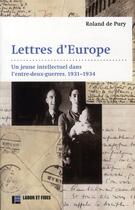 Couverture du livre « Lettres d'Europe ; un jeune intellectuel dans l'entre-deux-guerres ; 1931-1934 » de Roland De Pury aux éditions Labor Et Fides