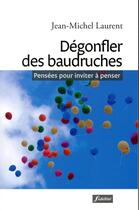 Couverture du livre « Dégonfler des baudruches ; pensées pour inviter à penser » de Jean-Michel Laurent aux éditions Fidelite