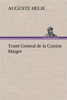 Couverture du livre « Traite general de la cuisine maigre » de Auguste Helie aux éditions Tredition