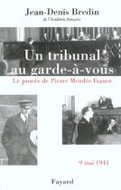 Couverture du livre « Un tribunal au garde-à-vous : Le procès de Pierre Mendès France, 9 mai 1941 » de Jean-Denis Bredin aux éditions Fayard