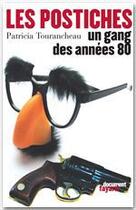 Couverture du livre « Les postiches, un gang des années 80 » de Patricia Tourancheau aux éditions Fayard