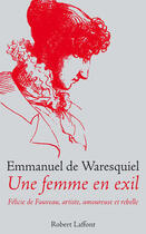Couverture du livre « Une femme en exil ; Félicie de Fauveau, artiste, amoureuse et rebelle » de Emmanuel De Waresquiel aux éditions Robert Laffont