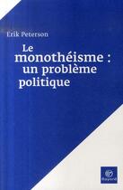 Couverture du livre « Le monothéisme, un problème politique ; et autres traités théologiques » de Peterson E aux éditions Bayard