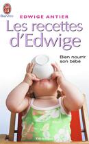 Couverture du livre « Les recettes d'edwige. bien nourrir son bebe » de Edwige Antier aux éditions J'ai Lu
