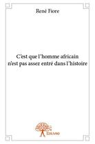 Couverture du livre « C'est que l'homme africain n'est pas assez entré dans l'histoire » de Rene Fiore aux éditions Edilivre