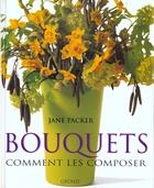 Couverture du livre « Les Bouquets, Comment Les Composer » de Jane Packer aux éditions Grund