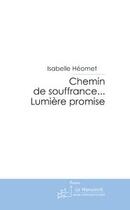 Couverture du livre « Chemin de souffrance... lumière promise » de Heomet-I aux éditions Editions Le Manuscrit