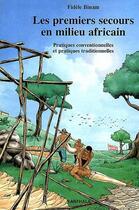 Couverture du livre « Les premiers secours en milieu africain - pratiques conventionnelles et pratiques traditionnelles » de Fidele Binam aux éditions Karthala