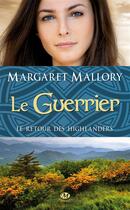 Couverture du livre « Le retour des Highlanders T.3 ; le guerrier » de Margaret Mallory aux éditions Milady