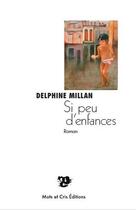Couverture du livre « Si peu d'enfances » de Millan Delphine aux éditions Mots Et Cris