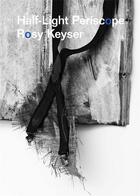 Couverture du livre « Rosy Keyser ; half-light periscope » de Keyser Rosy aux éditions Karma