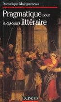 Couverture du livre « Pragmatique Pour Le Discours Litteraire » de Dominique Maingueneau aux éditions Dunod