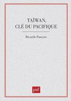 Couverture du livre « Taïwan, clé du pacifique » de Ricardo Paseyro aux éditions Puf