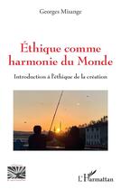 Couverture du livre « Ethique comme harmonie du monde : introduction à l'éthique de la création » de Georges Misange Mutombo aux éditions L'harmattan