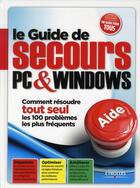 Couverture du livre « Le guide de secours PC & Windows ; comment résoudre tout seul les 100 problèmes les plus fréquents » de Texto Alto aux éditions Eyrolles