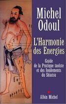 Couverture du livre « L'Harmonie des Énergies : Guide de la Pratique taoïste et des fondements du Shiatsu » de Michel Odoul aux éditions Albin Michel
