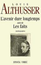 Couverture du livre « L'Avenir Dure Longtemps ; Les Faits » de Louis Althusser aux éditions Stock