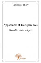 Couverture du livre « Apparences et transparences » de Veronique Thery aux éditions Edilivre