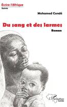 Couverture du livre « Du sang et des larmes » de Mohamed Conde aux éditions L'harmattan