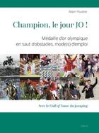 Couverture du livre « Champion, le jour JO ! : Médaille d'or olympique en saut d'obstacles, mode(s) d'emploi » de Alban Poudret aux éditions Slatkine