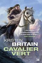 Couverture du livre « Cavalier vert Tome 6 : la flamme et la glace » de Kristen Britain aux éditions Bragelonne