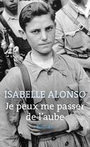 Couverture du livre « Je peux me passer de l'aube » de Isabelle Alonso aux éditions Pocket