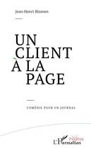 Couverture du livre « Un client à la page ; comédie pour un journal » de Jean-Henri Blumen aux éditions L'harmattan