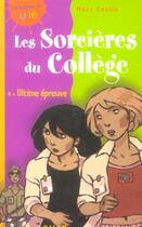 Couverture du livre « Les Sorcieres Du College T.4 ; Ultime Epreuve » de Marc Cantin et Daphne Collignon aux éditions Milan