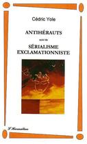 Couverture du livre « Antihérauts ; sérialisme exclamationniste » de Cedric Yole aux éditions L'harmattan