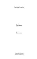 Couverture du livre « Moi... » de Foucher Nathalie aux éditions Editions Le Manuscrit