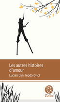 Couverture du livre « Les autres histoires d'amour » de Lucian Dan Teodorovici aux éditions Gaia Editions