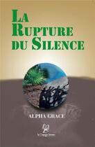 Couverture du livre « La rupture du silence » de Alpha Grace aux éditions La Compagnie Litteraire