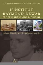 Couverture du livre « L'institut raymond-dewar et ses institutions d'origine » de Sylvie Pelletier aux éditions Les Editions Du Septentrion