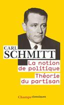 Couverture du livre « La notion de politique ; théorie du partisan » de Carl Schmitt aux éditions Flammarion