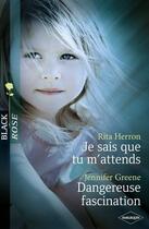 Couverture du livre « Je sais que tu m'attends ; dangereuse fascination » de Rita Herron et Jennifer Greene aux éditions Harlequin