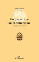 Couverture du livre « Du paganisme au christianisme ; l'exemple de Chypre » de Charalambos Petinos aux éditions Editions L'harmattan
