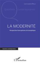 Couverture du livre « La modernité ; perspective francophone et écosophique » de Late Lawson-Hellu aux éditions L'harmattan
