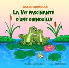 Couverture du livre « La vie fascinante d'une grenouille » de Dulce Rodrigues et Nivo Passos aux éditions Complicites