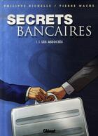 Couverture du livre « Secrets bancaires Tome 1.1 ; les associés » de Richelle/Wachs aux éditions Glenat