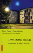 Couverture du livre « Deux maires courage ; dialogue sur la crise des banlieues » de Claude Dilain et Pierre Cardo aux éditions Autrement
