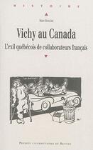 Couverture du livre « Vichy au Canada ; l'exil québécois de collaborateurs français » de Marc Bergere aux éditions Pu De Rennes