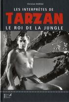 Couverture du livre « Les interprètes de Tarzan le roi de la jungle » de Christian Dureau aux éditions Editions Carpentier